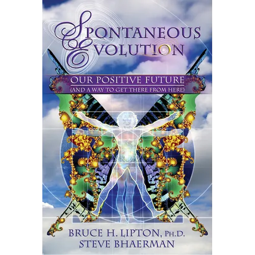Spontaneous Evolution: Our Positive Future (and a Way to Get There from Here) - Paperback