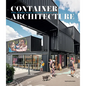 Container Architecture: Modular, Pre Fab, Affordable, Movable and Sustainable Living - Hardcover