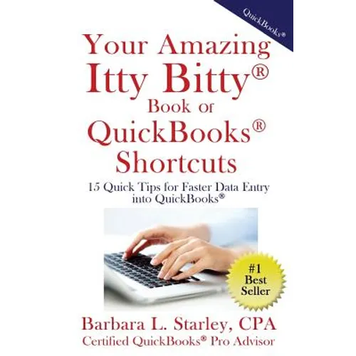 Your Amazing Itty BittyTM Book of QuickBooks(R) Shortcuts: 15 Simple Tips for Quicker Data Entry Into QuickBooks(R) - Paperback
