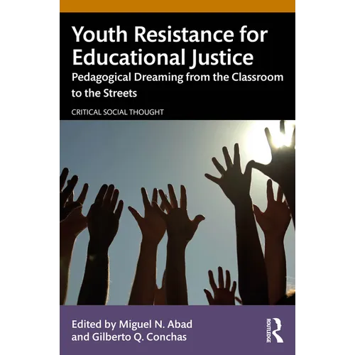 Youth Resistance for Educational Justice: Pedagogical Dreaming from the Classroom to the Streets - Paperback