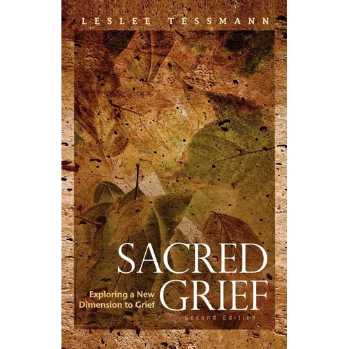 Sacred Grief: Exploring a New Dimension to Grief, Second Edition - Paperback