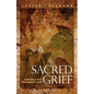Sacred Grief: Exploring a New Dimension to Grief, Second Edition - Paperback