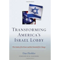 Transforming America's Israel Lobby: The Limits of Its Power and the Potential for Change - Hardcover
