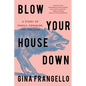 Blow Your House Down: A Story of Family, Feminism, and Treason - Hardcover