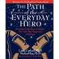 The Path of the Everyday Hero: Drawing on the Power of Myth to Meet Life's Most Important Challenges - Paperback