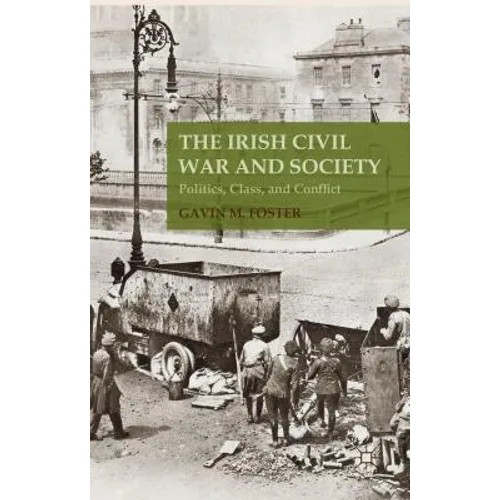 The Irish Civil War and Society: Politics, Class, and Conflict - Hardcover