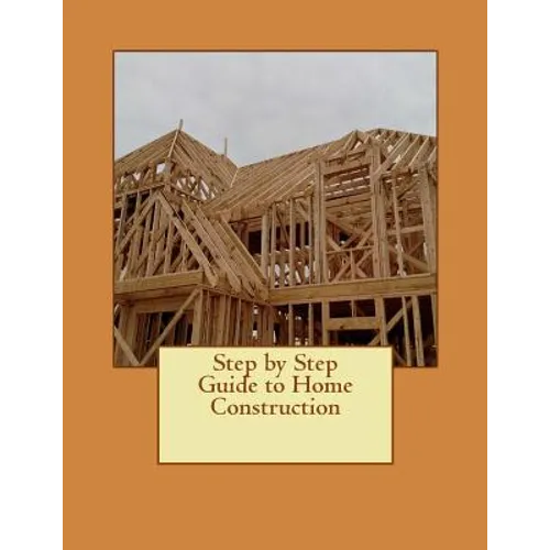 Step by Step Guide to Home Construction - Paperback