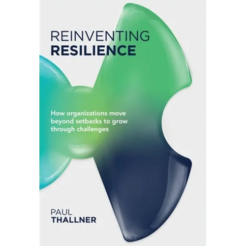 Reinventing Resilience: How organizations move beyond setbacks to grow through challenges - Hardcover