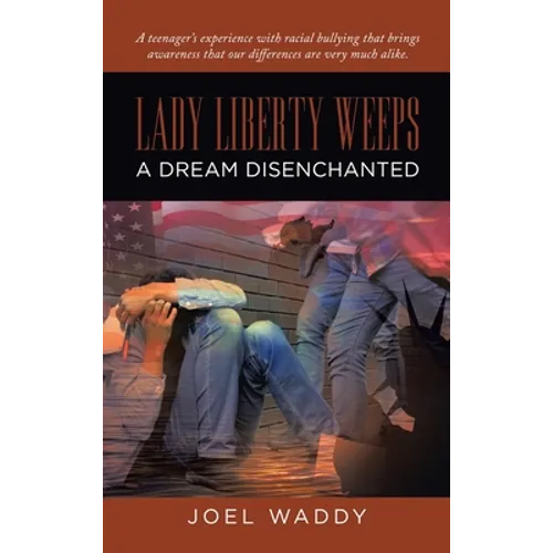 Lady Liberty Weeps: A Dream Disenchanted - Hardcover