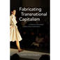 Fabricating Transnational Capitalism: A Collaborative Ethnography of Italian-Chinese Global Fashion - Paperback