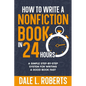 How to Write a Nonfiction Book in 24 Hours: A Simple Step-by-Step System for Writing a Good Book Fast - Paperback