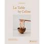 La Table by Celine: Exquisite Food Art That Brings Nature to the Plate - Hardcover