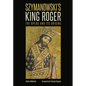 Szymanowski's King Roger: The Opera and Its Origins - Hardcover