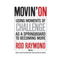 Movin' On: Using Moments of Challenge as a Springboard to Becoming More - Paperback