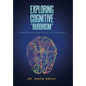 Exploring Cognitive "Buddhism": Through Neurobiology & Vipassana - Hardcover