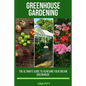 Greenhouse Gardening: The Ultimate Guide to Achieving Your Dream Greenhouse - Paperback