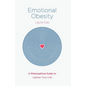 Emotional Obesity: A Philosophical Guide to Lighten Your Life - Paperback