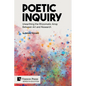 Poetic Inquiry: Unearthing the Rhizomatic Array Between Art and Research - Paperback
