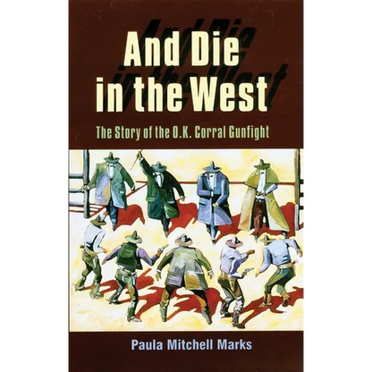 And Die in the West: The Story of the O.K. Corral Gunfight - Paperback