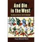 And Die in the West: The Story of the O.K. Corral Gunfight - Paperback