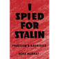 I Spied for Stalin: Freedom's Sacrifice - Paperback