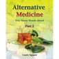 Alternative Medicine You Never Heard About: Alternative medicine includes homeopathic medicine and naturopathic medicine. - Paperback