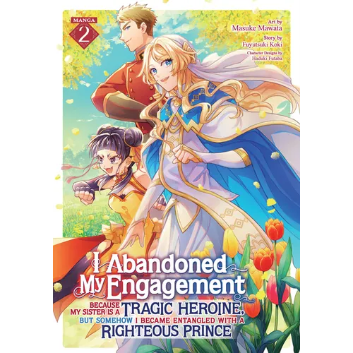 I Abandoned My Engagement Because My Sister Is a Tragic Heroine, But Somehow I Became Entangled with a Righteous Prince (Manga) Vol. 2 - Paperback