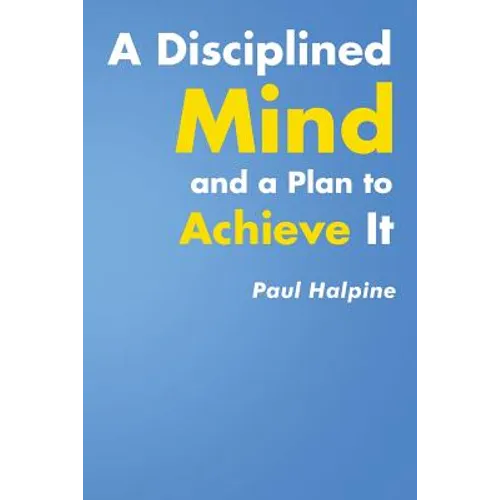 A Disciplined Mind and a Plan to Achieve It - Paperback