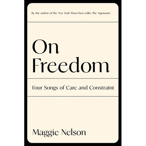On Freedom: Four Songs of Care and Constraint - Hardcover