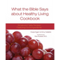 What the Bible Says about Healthy Living Cookbook - Paperback