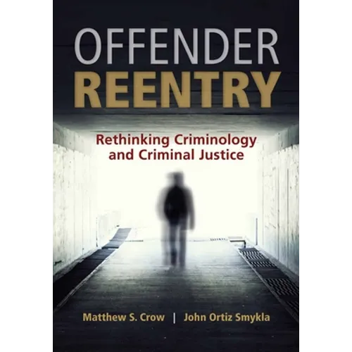 Offender Reentry: Rethinking Criminology & Criminal Justice - Paperback