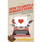 How To Write a Romance Novel: Your Step-By-Step Guide To Writing Romance Novels - Paperback