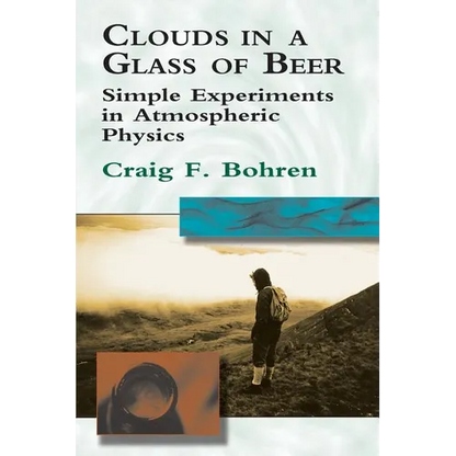 Clouds in a Glass of Beer: Simple Experiments in Atmospheric Physics - Paperback