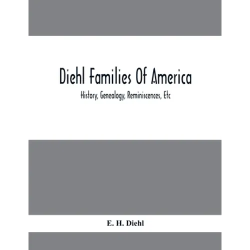 Diehl Families Of America; History, Genealogy, Reminiscences, Etc - Paperback