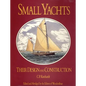 Small Yachts: Their Design and Construction Exemplified by the Ruling Types of Modern Practice - Hardcover