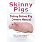 Skinny Pig. Skinny Guinea Pigs Owners Manual. How to raise happy and healthy Skinny Pigs. - Paperback