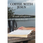 Coffee with Jesus: 52 Weeks of Inspiration - Paperback