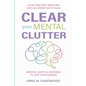 Clear Your Mental Clutter: Calm Your Busy Mind, and Replace Worry With Peace Mindful Habits & Exercises to Stop Overthinking - Paperback
