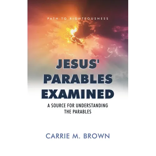 Jesus' Parables Examined: A Source for Understanding the Parables - Paperback