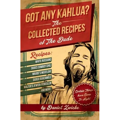 Got Any Kahlua: Collected Recipes of The Dude - Paperback