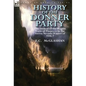 History of the Donner Party: The Ordeal of the Wagon Train of Pioneers in the Sierra Nevada Winter of 1846-7 - Hardcover