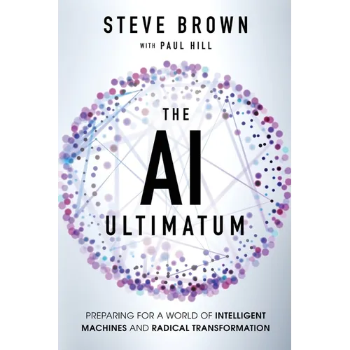 The AI Ultimatum: Preparing for a World of Intelligent Machines and Radical Transformation - Paperback