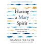 Having a Mary Spirit: Allowing God to Change Us from the Inside Out - Paperback
