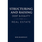Structuring and Raising Debt & Equity for Real Estate - Paperback