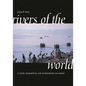 Rivers of the World: A Social, Geographical, and Environmental Sourcebook - Hardcover