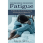 Fatigue: A Step-by-step Guide to Pausing the Adrenals and Balancing the Cortisol (Chronic Fatigue Syndrome Cure - Basic Guide for Recovery) - Paperback