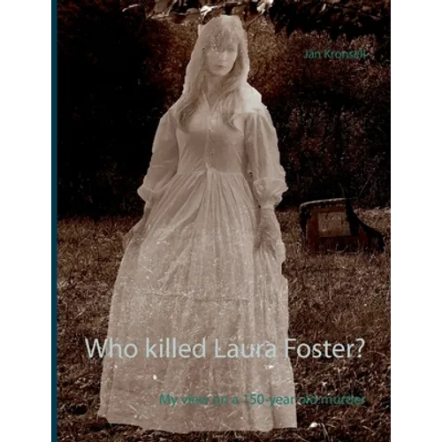 Who killed Laura Foster?: My view on a 150-year old murder - Paperback