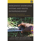 Indigenous Knowledge Systems and Youth Entrepreneurship: Recentering the Voices of Marginalized Communities in Africa - Hardcover