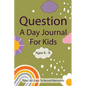 Question A Day Journal for Kids Ages 6-9: Total 365 days To Record Memories with Writing Prompts (Guided Self-Exploration Thoughtful Prompts) - Paperback