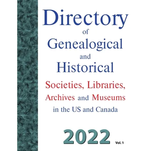 Directory of Genealogical and Historical Societies, Libraries, Archives and Museums in the US and Canada, 2022, Vol 1 - Paperback